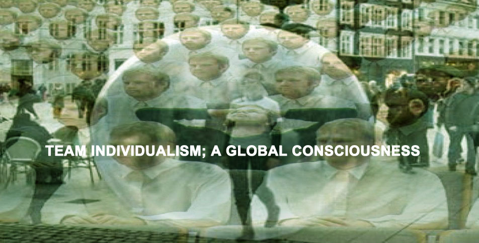 TEAM INDIVIDUALISM; A GLOBAL CONSCIOUSNESS